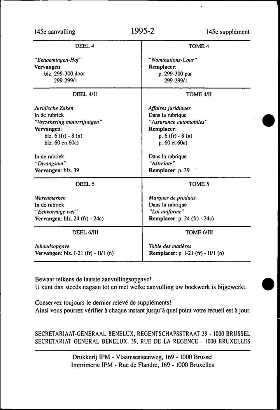 6 (fr) - 8 (n) p.6(fr) -8(n) blz. 60 en 60a) p. 60 et 60a). In de rubriek Dans la rubrique "Dwangsom" "Astreinte" Vervangen: blz. 39 Remplacer: p.