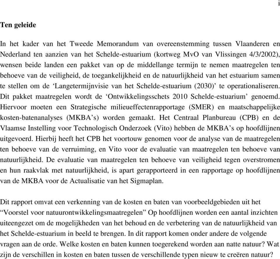 van het Schelde-estuarium (2030) te operationaliseren. Dit pakket maatregelen wordt de Ontwikkelingsschets 2010 Schelde-estuarium genoemd.