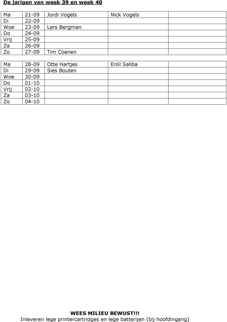26-09 Zo 27-09 Tim Coenen Ma 28-09 Otte Hartjes Enlil Saliba