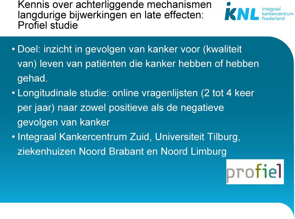 Longitudinale studie: online vragenlijsten (2 tot 4 keer per jaar) naar zowel positieve als de negatieve