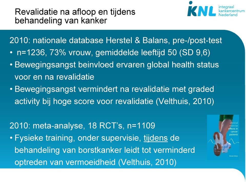 vermindert na revalidatie met graded activity bij hoge score voor revalidatie (Velthuis, 2010) 2010: meta-analyse, 18 RCT s, n=1109