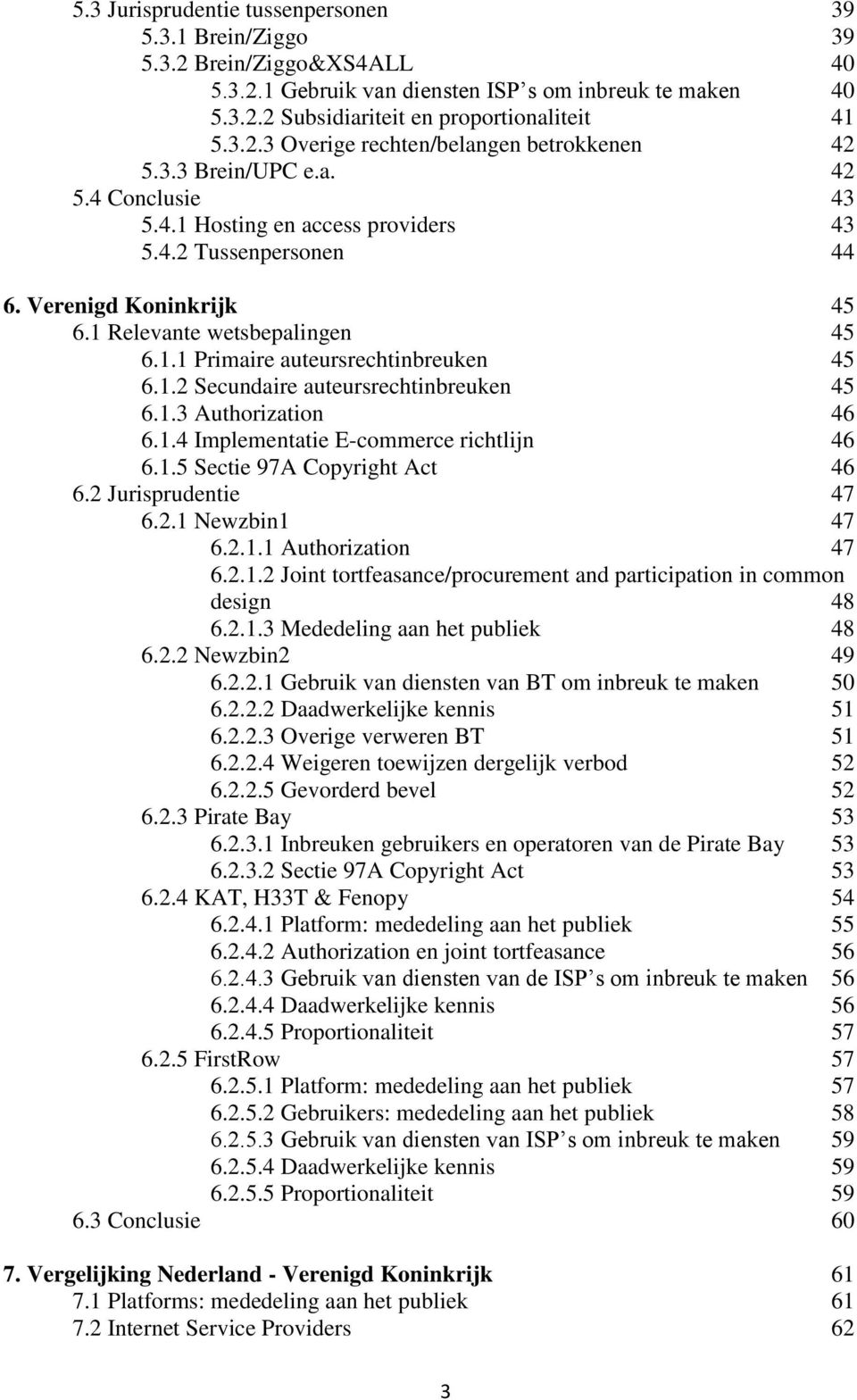 1.2 Secundaire auteursrechtinbreuken 45 6.1.3 Authorization 46 6.1.4 Implementatie E-commerce richtlijn 46 6.1.5 Sectie 97A Copyright Act 46 6.2 Jurisprudentie 47 6.2.1 Newzbin1 47 6.2.1.1 Authorization 47 6.