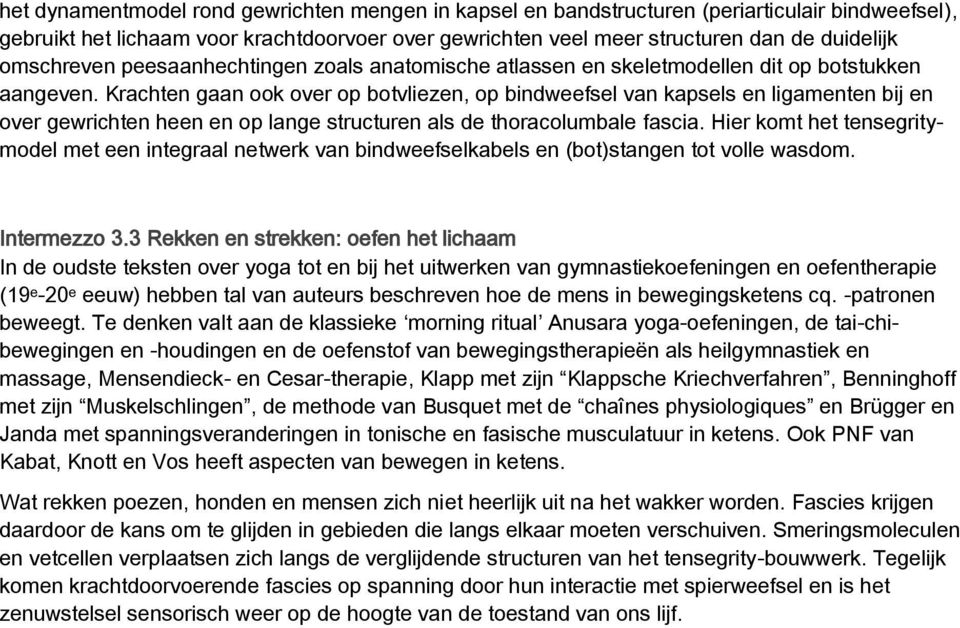 Krachten gaan ook over op botvliezen, op bindweefsel van kapsels en ligamenten bij en over gewrichten heen en op lange structuren als de thoracolumbale fascia.