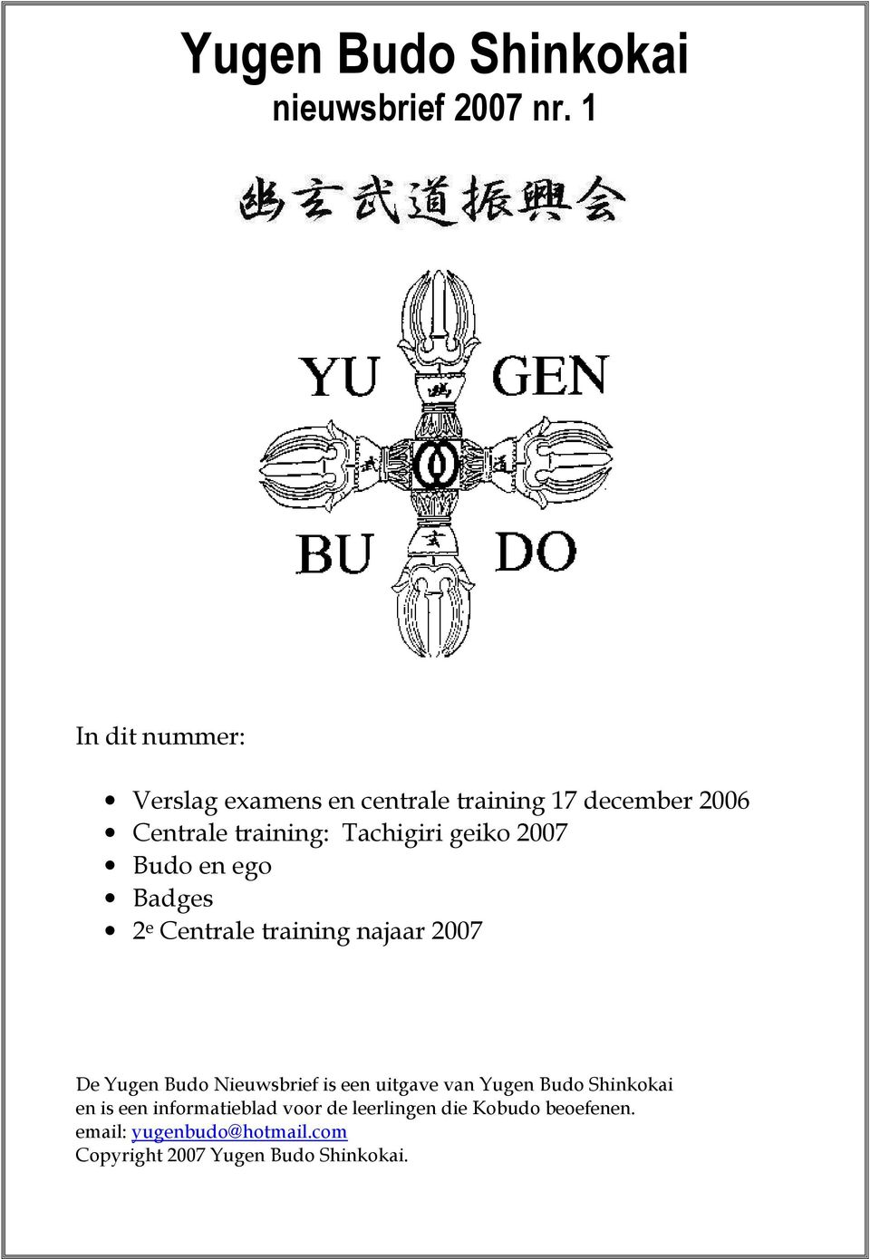 Nieuwsbrief is een uitgave van Yugen Budo Shinkokai en is een informatieblad voor de