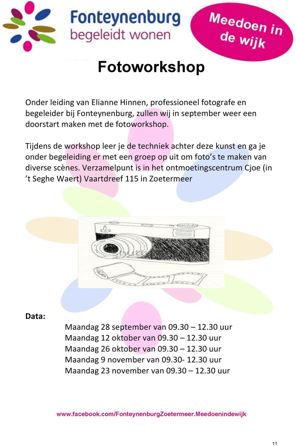 Verzamelpunt is in het ontmoetingscentrum Cjoe (in t Seghe Waert) in Data: Maandag 28 september van 09.30 12.30 uur Maandag 12 oktober van 09.30 12.30 uur Maandag 26 oktober van 09.