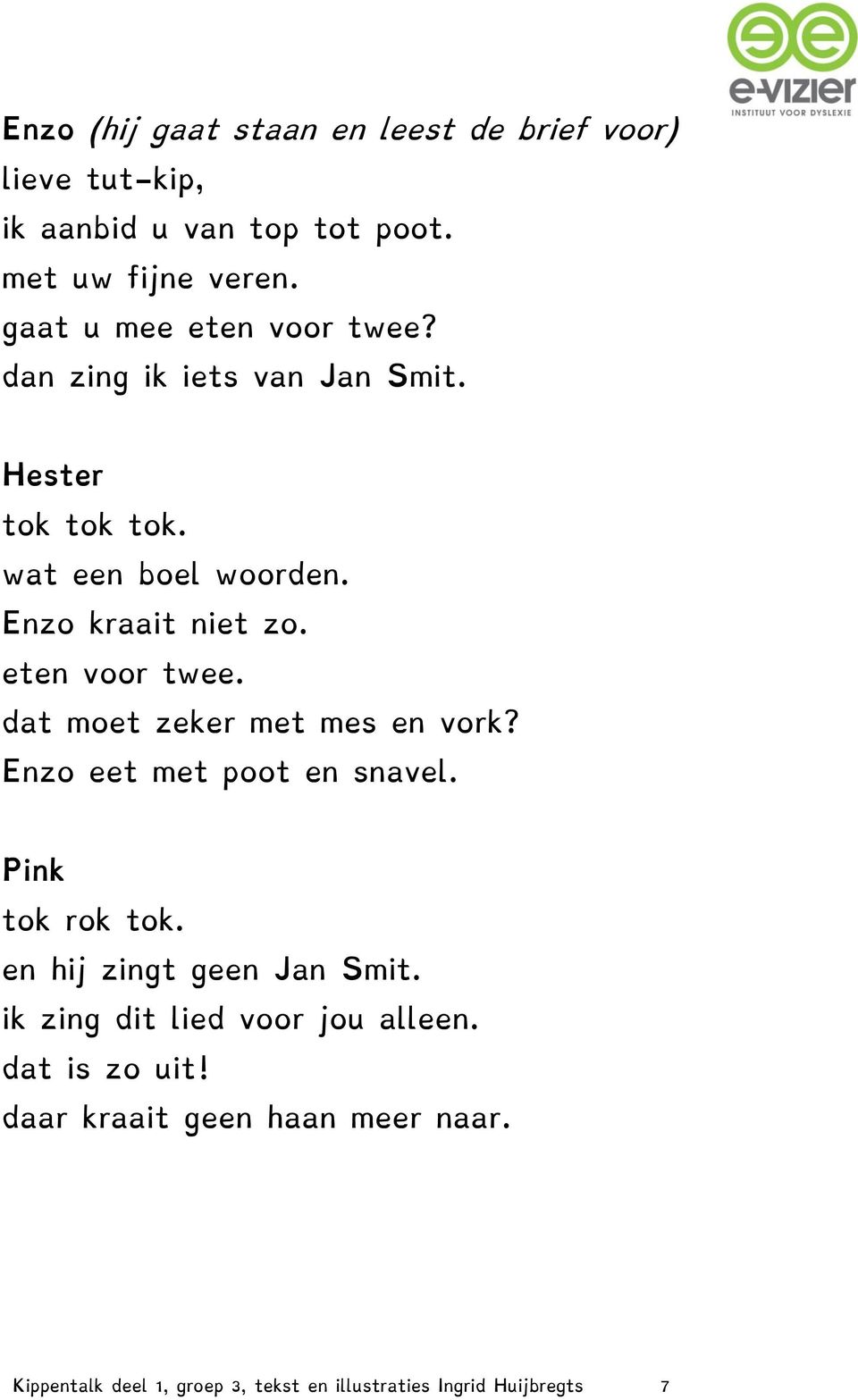 eten voor twee. dat moet zeker met mes en vork? Enzo eet met poot en snavel. Pink tok rok tok. en hij zingt geen Jan Smit.