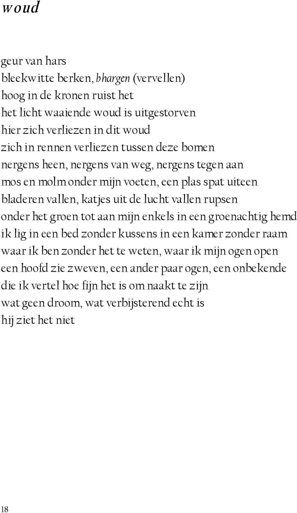 katjes uit de lucht vallen rupsen onder het groen tot aan mijn enkels in een groenachtig hemd ik lig in een bed zonder kussens in een kamer zonder raam waar ik