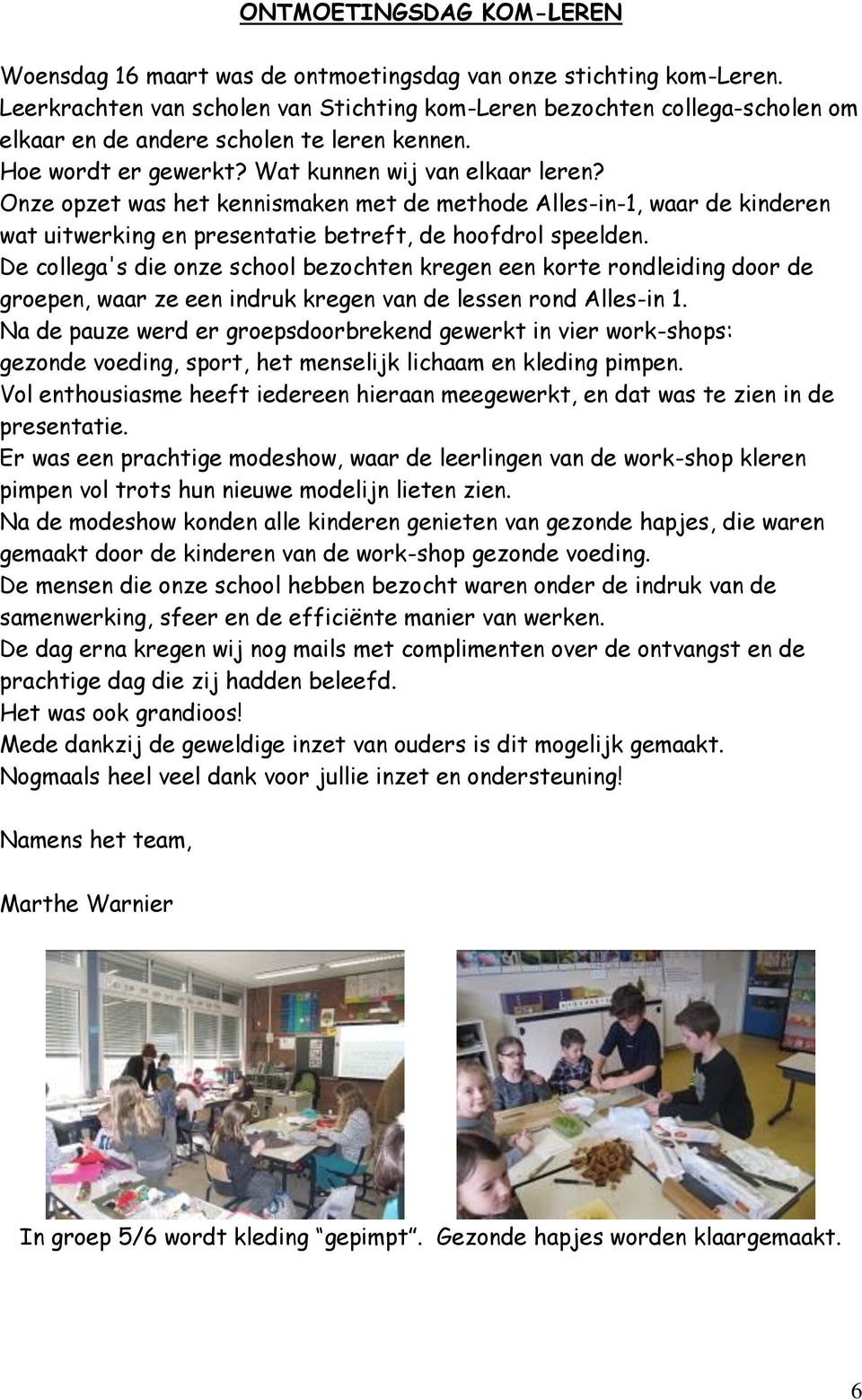 Onze opzet was het kennismaken met de methode Alles-in-1, waar de kinderen wat uitwerking en presentatie betreft, de hoofdrol speelden.