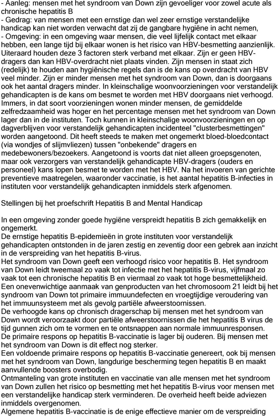 HBV-besmetting aanzienlijk. Uiteraard houden deze 3 factoren sterk verband met elkaar. Zijn er geen HBVdragers dan kan HBV-overdracht niet plaats vinden.