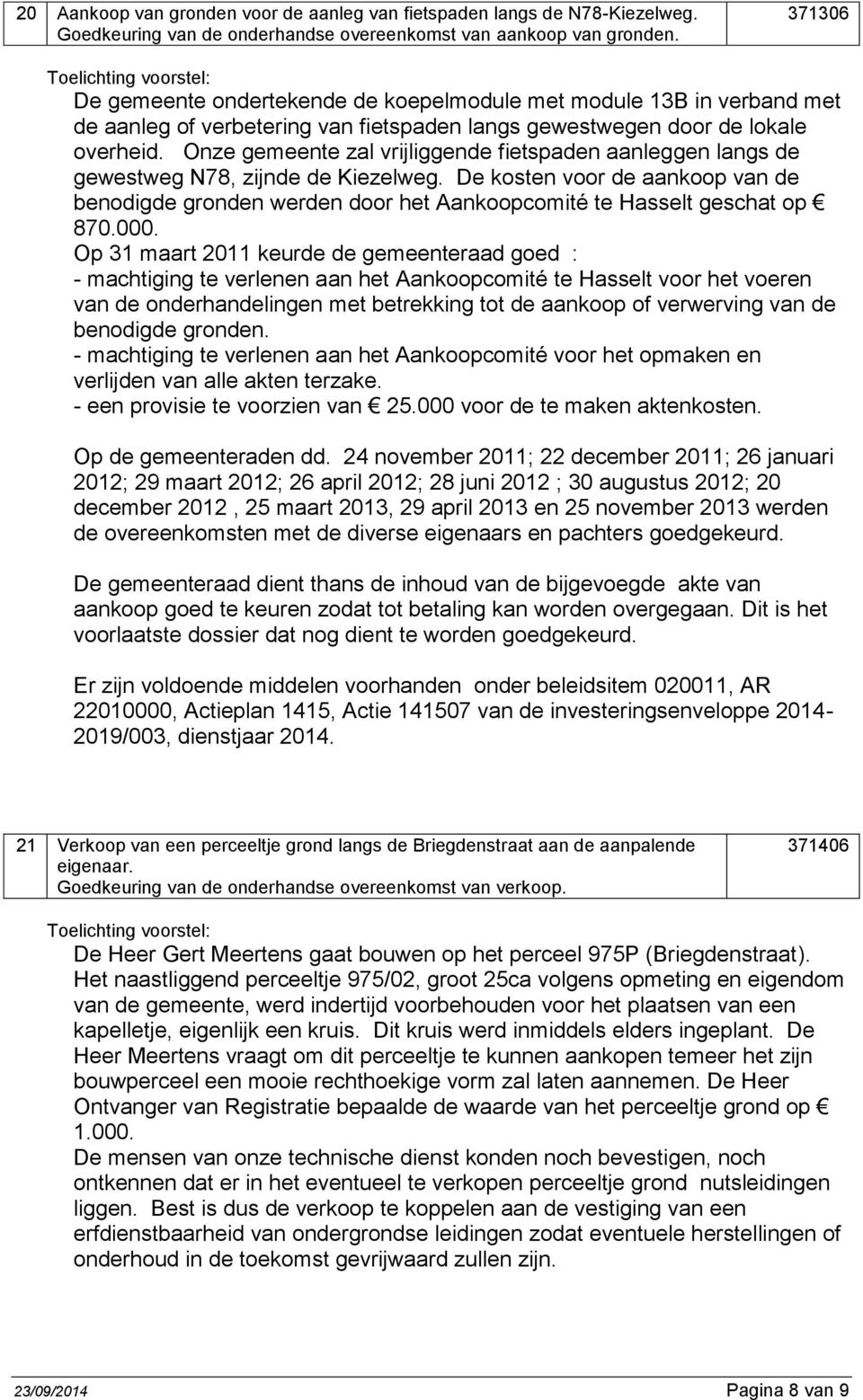 Onze gemeente zal vrijliggende fietspaden aanleggen langs de gewestweg N78, zijnde de Kiezelweg.