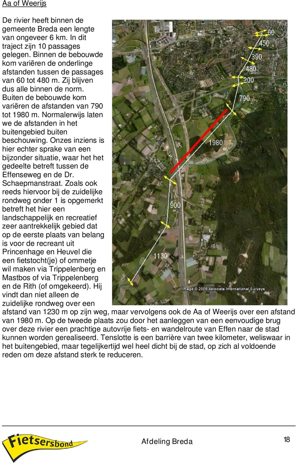 Normalerwijs laten we de afstanden in het buitengebied buiten beschouwing. Onzes inziens is hier echter sprake van een bijzonder situatie, waar het het gedeelte betreft tussen de Effenseweg en de Dr.