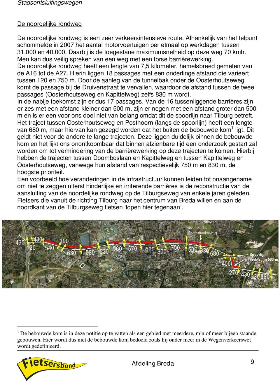 Men kan dus veilig spreken van een weg met een forse barrièrewerking. De noordelijke rondweg heeft een lengte van 7,5 kilometer, hemelsbreed gemeten van de A16 tot de A27.