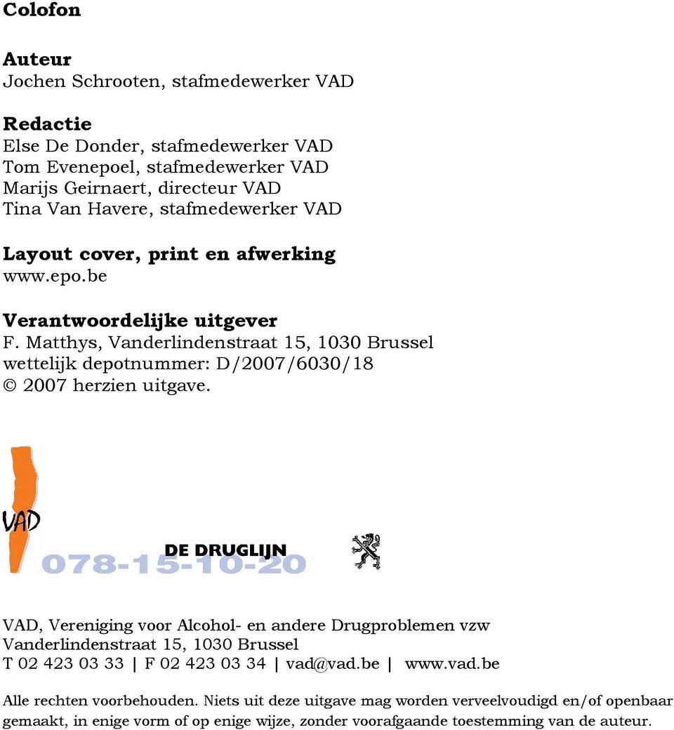 Matthys, Vanderlindenstraat 15, 1030 Brussel wettelijk depotnummer: D/2007/6030/18 2007 herzien uitgave.