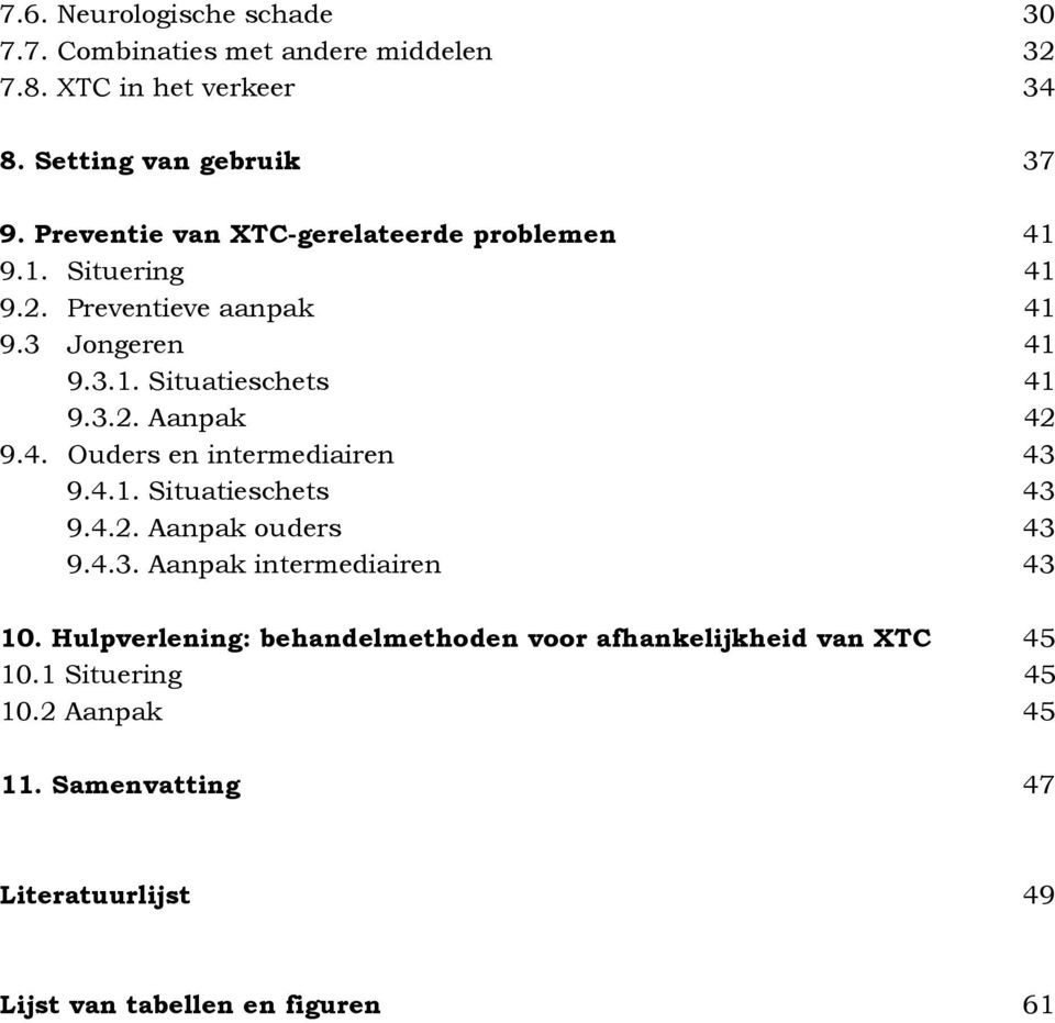 4. Ouders en intermediairen 43 9.4.1. Situatieschets 43 9.4.2. Aanpak ouders 43 9.4.3. Aanpak intermediairen 43 10.