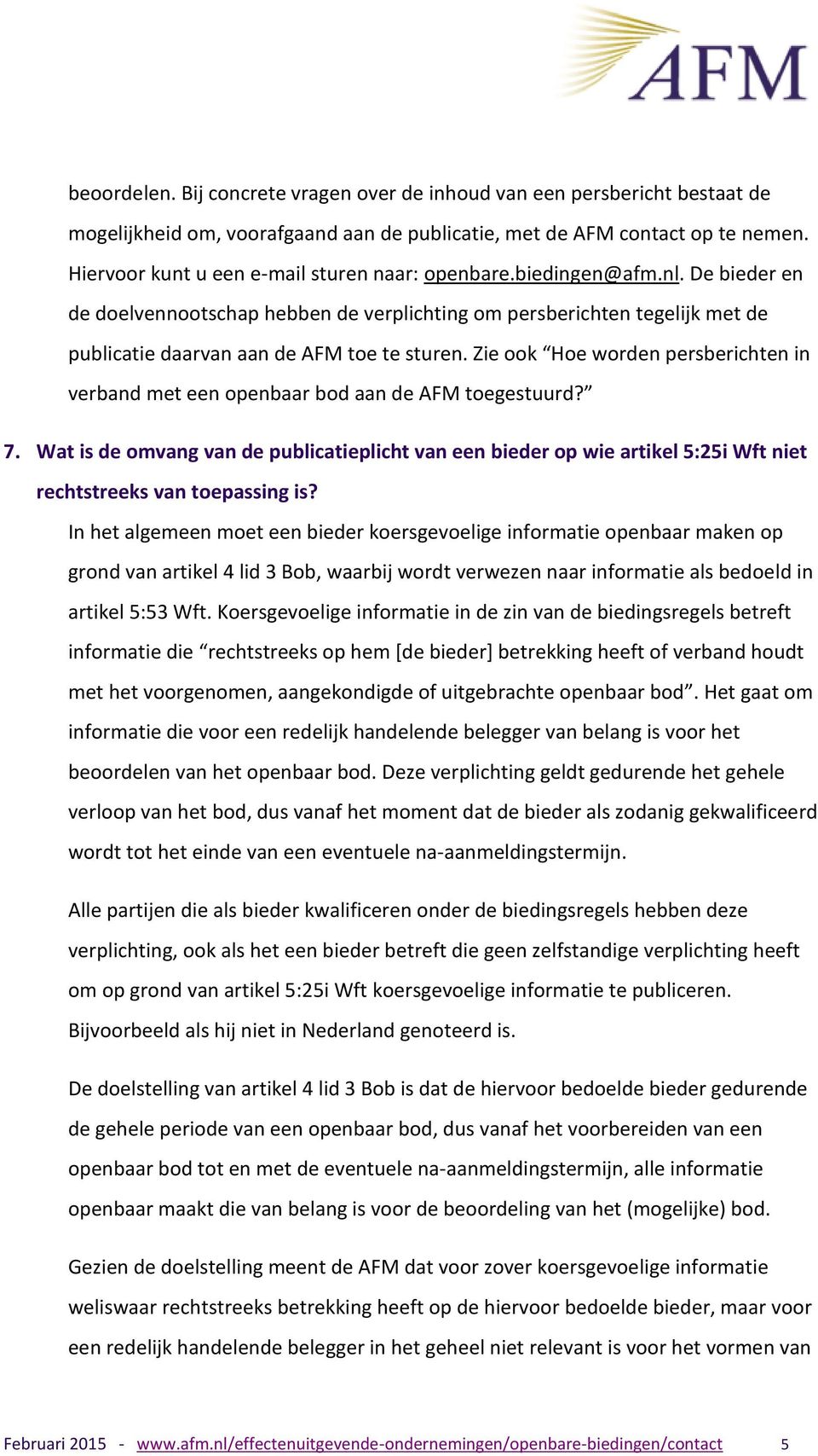 Zie ook Hoe worden persberichten in verband met een openbaar bod aan de AFM toegestuurd? 7.