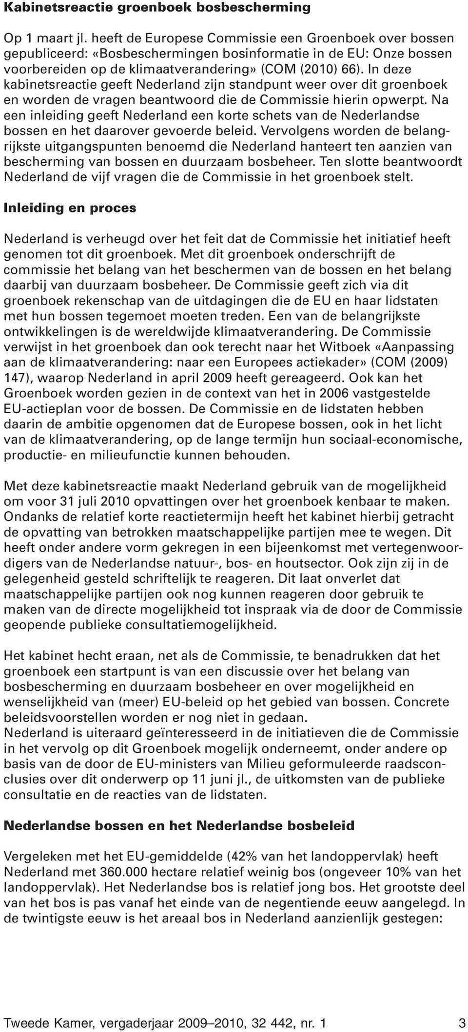 In deze kabinetsreactie geeft Nederland zijn standpunt weer over dit groenboek en worden de vragen beantwoord die de Commissie hierin opwerpt.