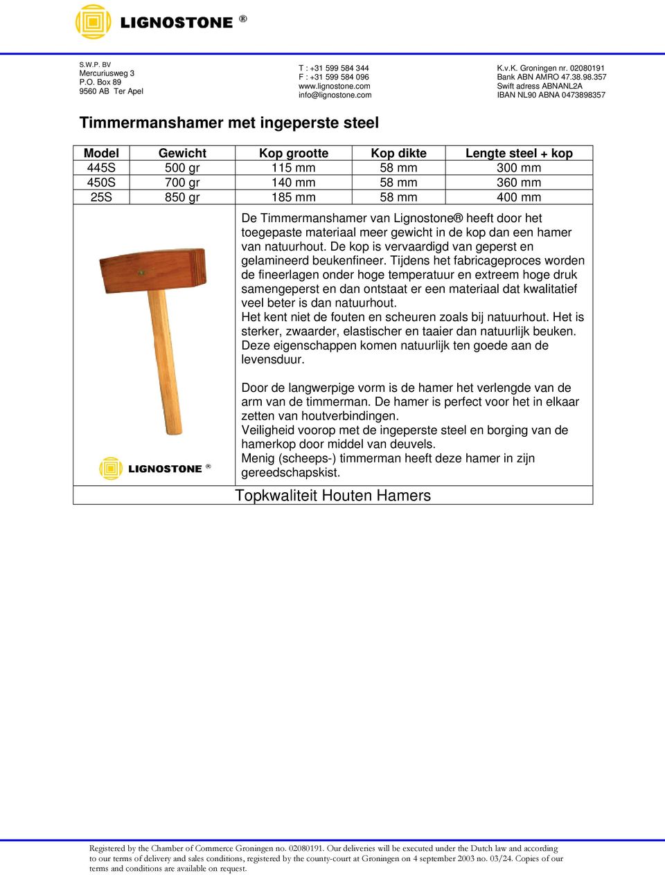 De kop is vervaardigd van geperst en gelamineerd beukenfineer. Tijdens het fabricageproces worden Door de langwerpige vorm is de hamer het verlengde van de arm van de timmerman.