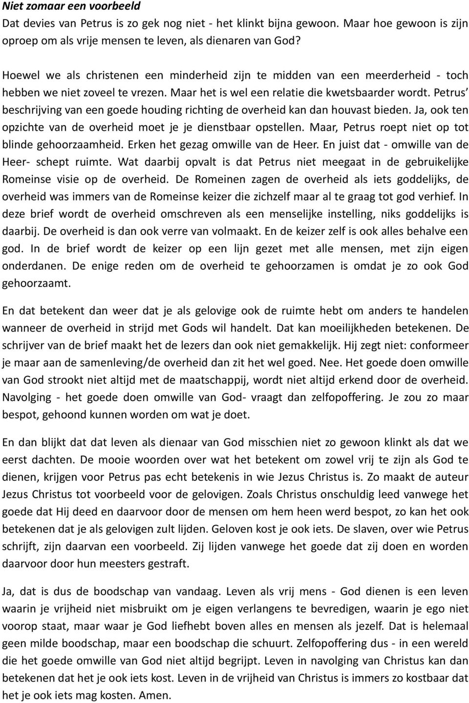 Petrus beschrijving van een goede houding richting de overheid kan dan houvast bieden. Ja, ook ten opzichte van de overheid moet je je dienstbaar opstellen.