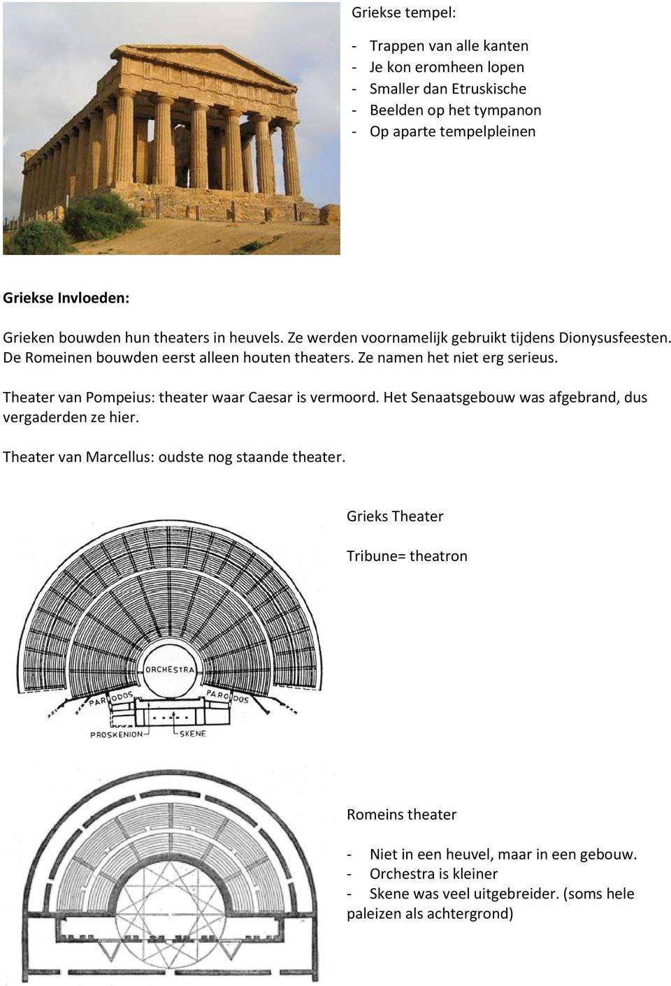 Theater van Pompeius: theater waar Caesar is vermoord. Het Senaatsgebouw was afgebrand, dus vergaderden ze hier. Theater van Marcellus: oudste nog staande theater.