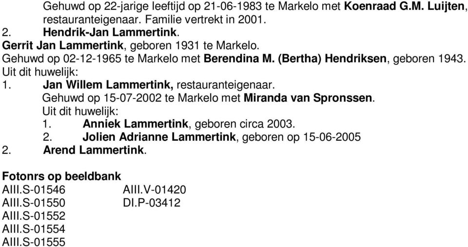 Gehuwd op 15-07-2002 te Markelo met Miranda van Spronssen. 1. Anniek Lammertink, geboren circa 2003. 2. Jolien Adrianne Lammertink, geboren op 15-06-2005 2.