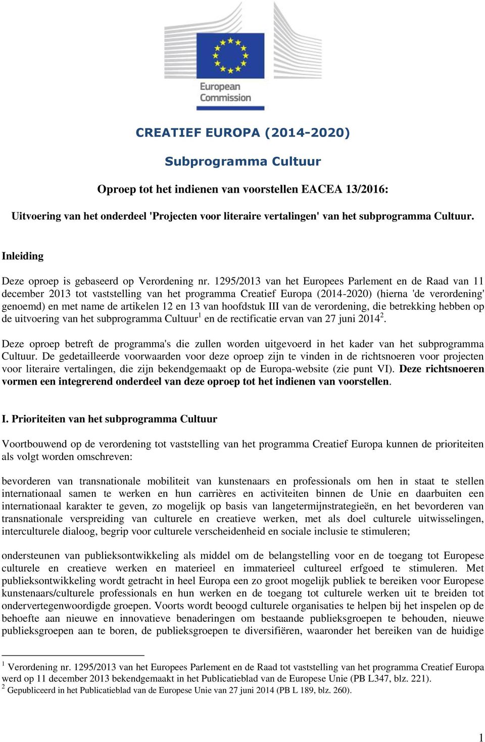 1295/2013 van het Europees Parlement en de Raad van 11 december 2013 tot vaststelling van het programma Creatief Europa (2014-2020) (hierna 'de verordening' genoemd) en met name de artikelen 12 en 13