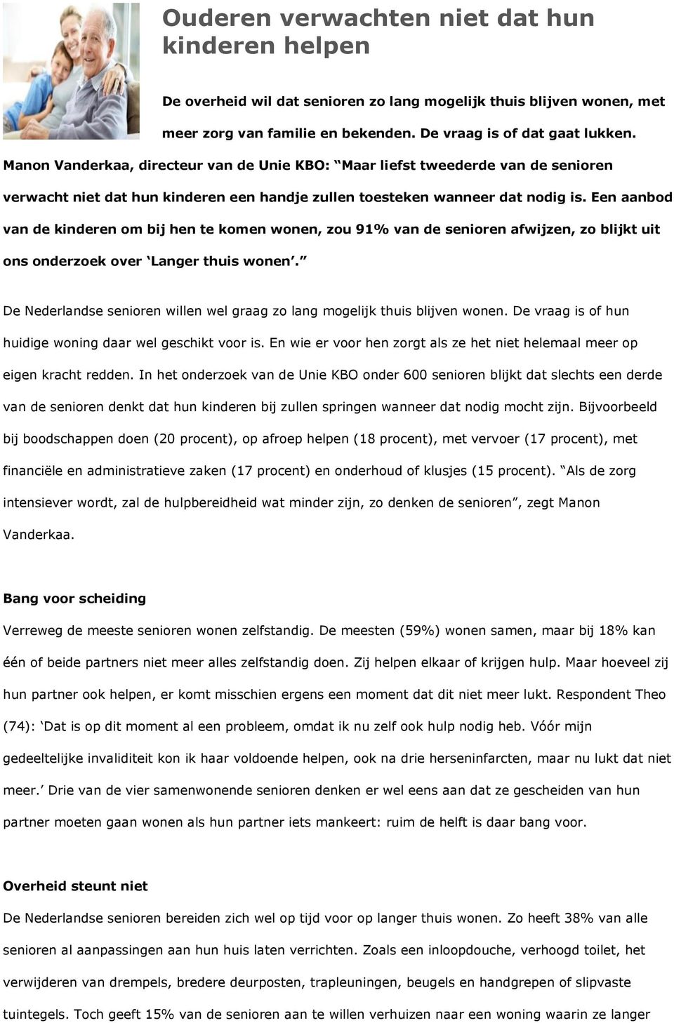 Een aanbod van de kinderen om bij hen te komen wonen, zou 91% van de senioren afwijzen, zo blijkt uit ons onderzoek over Langer thuis wonen.