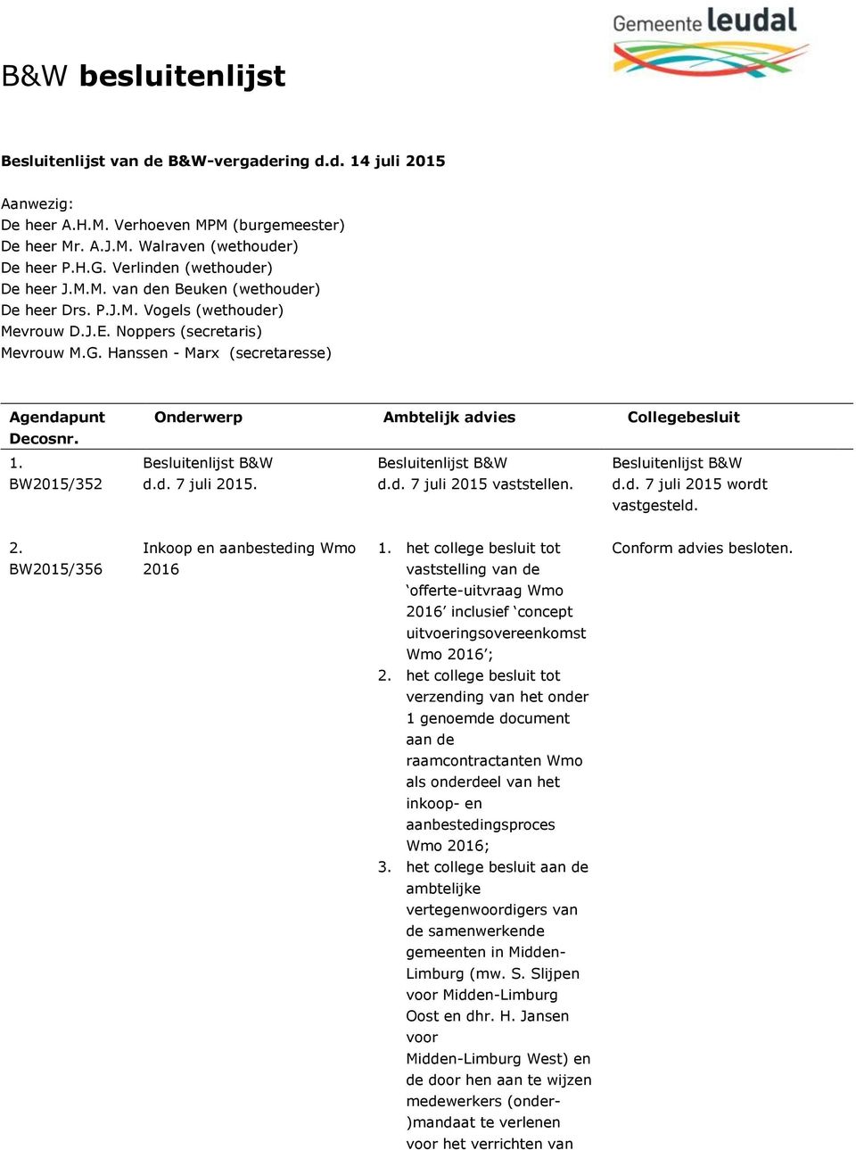 d.d. 7 juli 2015 vaststellen. d.d. 7 juli 2015 wordt vastgesteld. 2. Inkoop en aanbesteding Wmo 1.