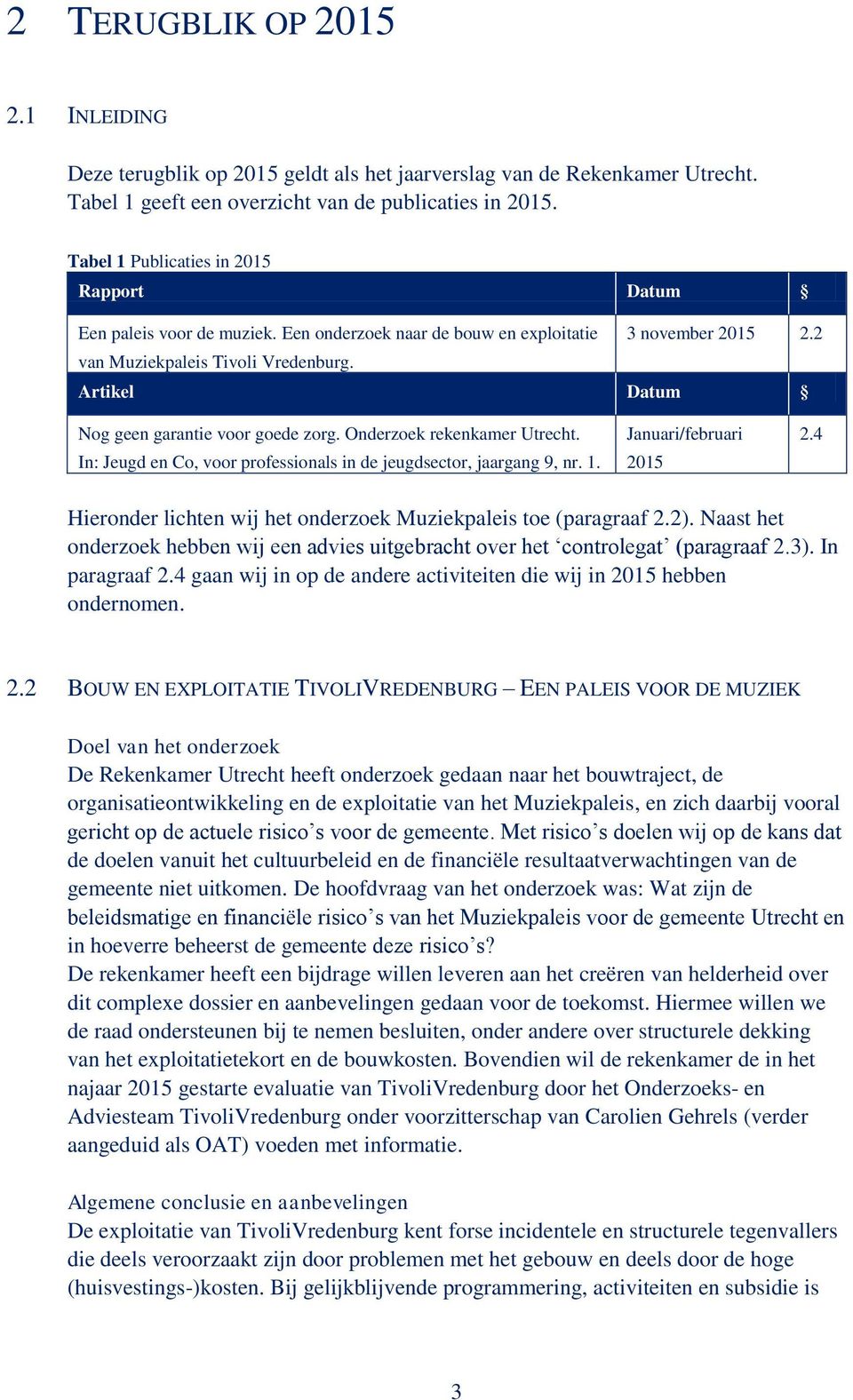 Artikel Datum Nog geen garantie voor goede zorg. Onderzoek rekenkamer Utrecht. In: Jeugd en Co, voor professionals in de jeugdsector, jaargang 9, nr. 1. Januari/februari 2015 2.