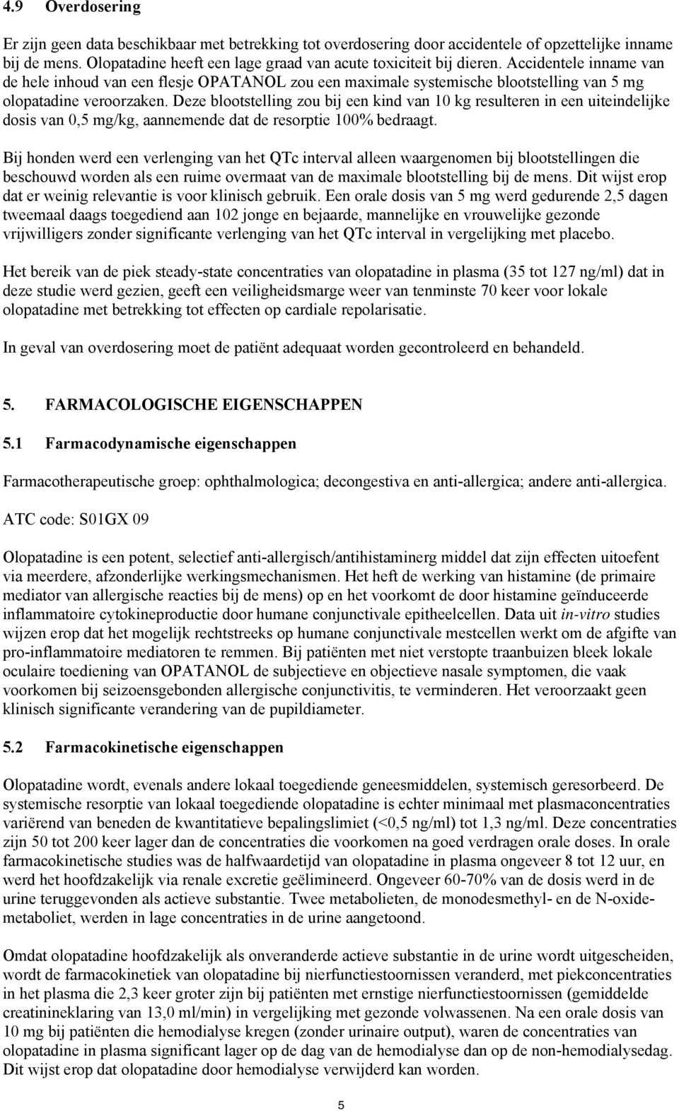 Deze blootstelling zou bij een kind van 10 kg resulteren in een uiteindelijke dosis van 0,5 mg/kg, aannemende dat de resorptie 100% bedraagt.