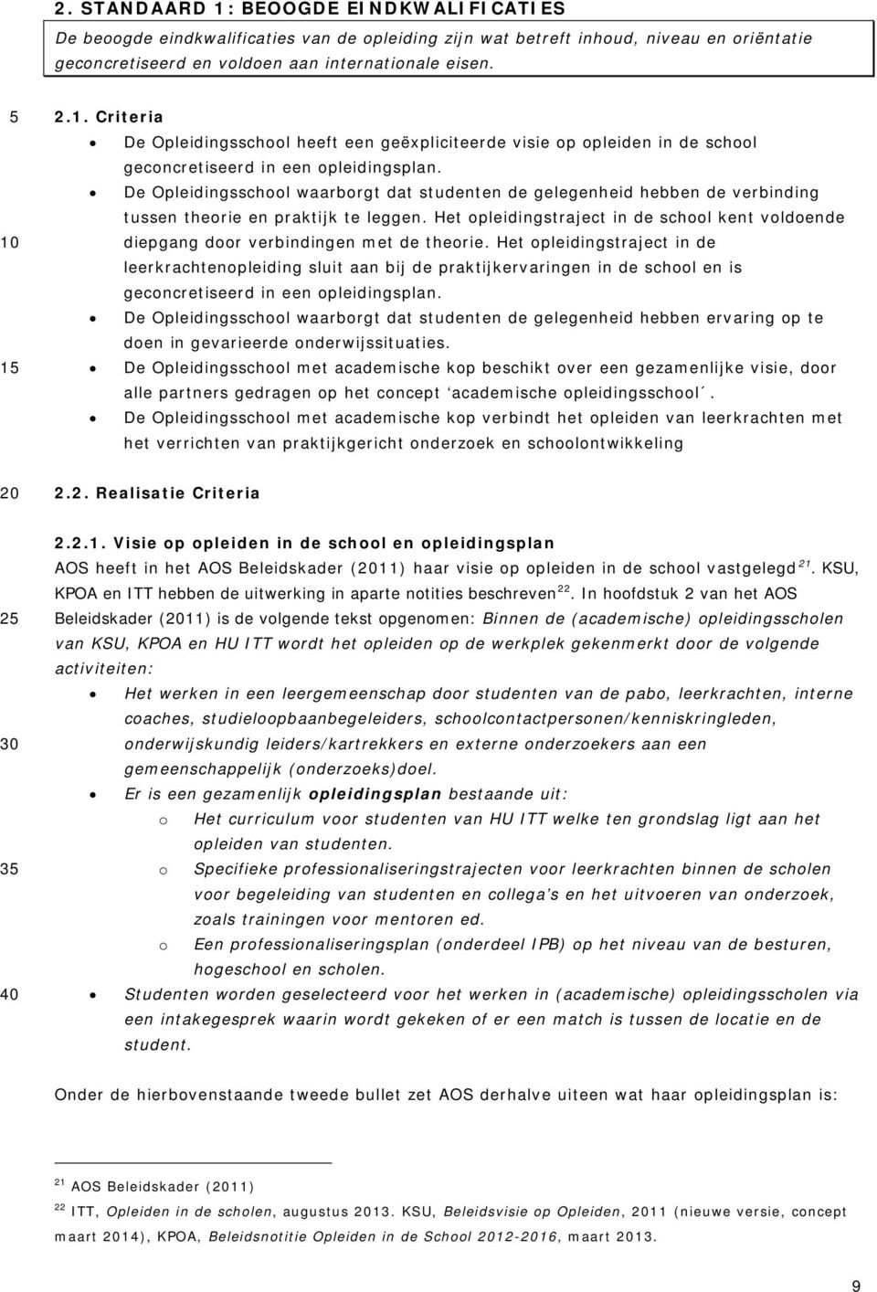 Het opleidingstraject in de school kent voldoende diepgang door verbindingen met de theorie.