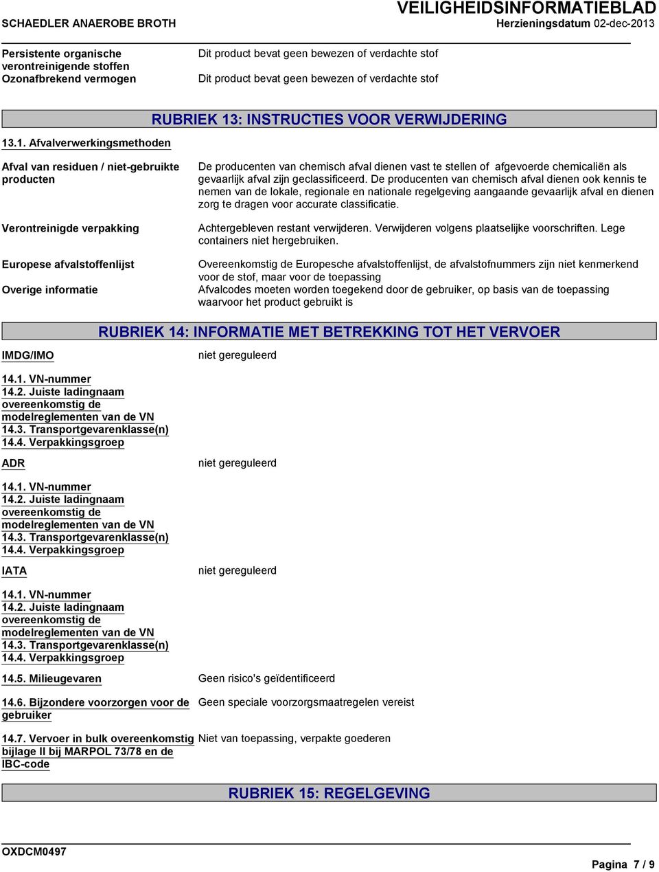 producenten van chemisch afval dienen vast te stellen of afgevoerde chemicaliën als gevaarlijk afval zijn geclassificeerd.