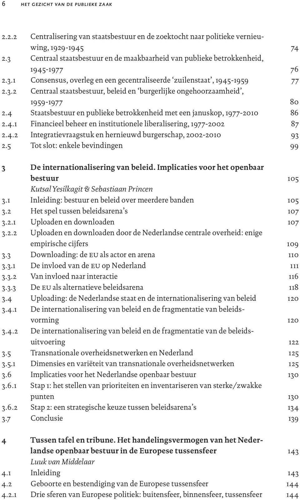 4 Staatsbestuur en publieke betrokkenheid met een januskop, 1977-2010 2.4.1 Financieel beheer en institutionele liberalisering, 1977-2002 2.4.2 Integratievraagstuk en hernieuwd burgerschap, 2002-2010 2.