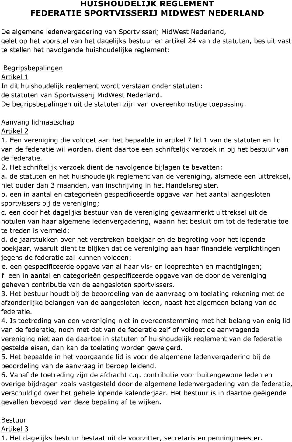 MidWest Nederland. De begripsbepalingen uit de statuten zijn van overeenkomstige toepassing. Aanvang lidmaatschap Artikel 2 1.