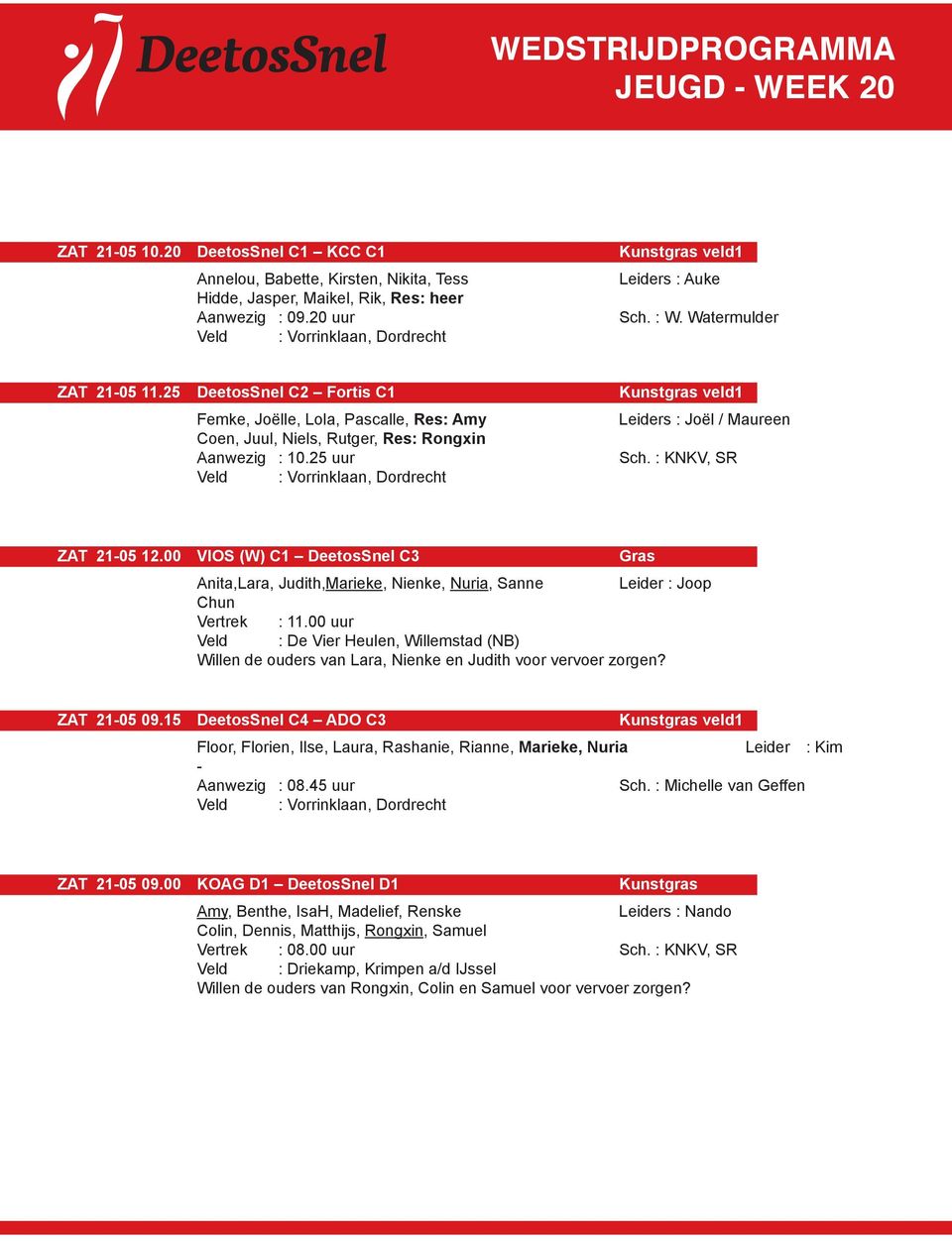 : KNKV, SR ZAT 21-05 12.00 VIOS (W) C1 DeetosSnel C3 Gras Anita,Lara, Judith,Marieke, Nienke, Nuria, Sanne Leider : Joop Chun Vertrek : 11.