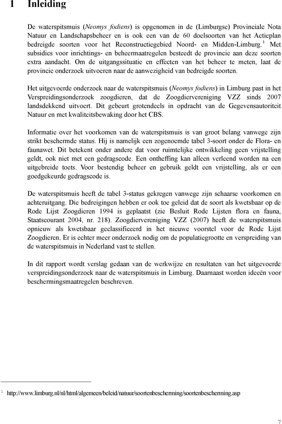 Om de uitgangssituatie en effecten van het beheer te meten, laat de provincie onderzoek uitvoeren naar de aanwezigheid van bedreigde soorten.