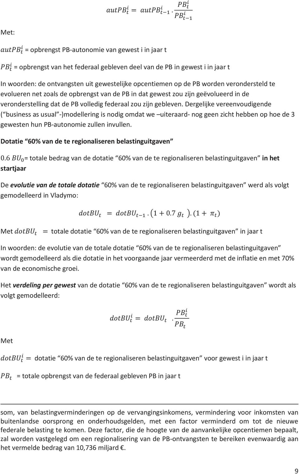 Dergeljke vereenvoudgende ( busness as usual -)modellerng s nodg omda we ueraard- nog geen zch hebben op hoe de 3 gewesen hun PB-auonome zullen nvullen.