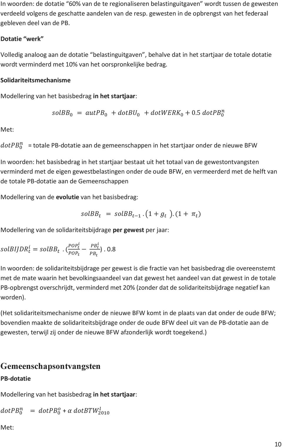 Soldaresmechansme Modellerng van he bassbedrag n he sarjaar: Me: = oale PB-doae aan de gemeenschappen n he sarjaar onder de neuwe BFW In woorden: he bassbedrag n he sarjaar besaa u he oaal van de