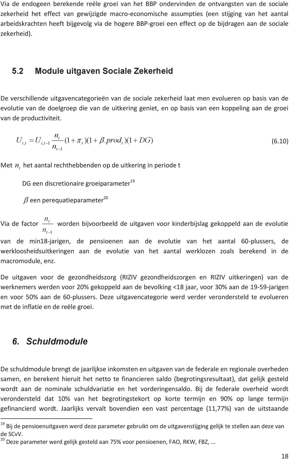 2 Module ugaven Socale Zekerhed De verschllende ugavencaegoreën van de socale zekerhed laa men evolueren op bass van de evolue van de doelgroep de van de ukerng gene, en op bass van een koppelng aan