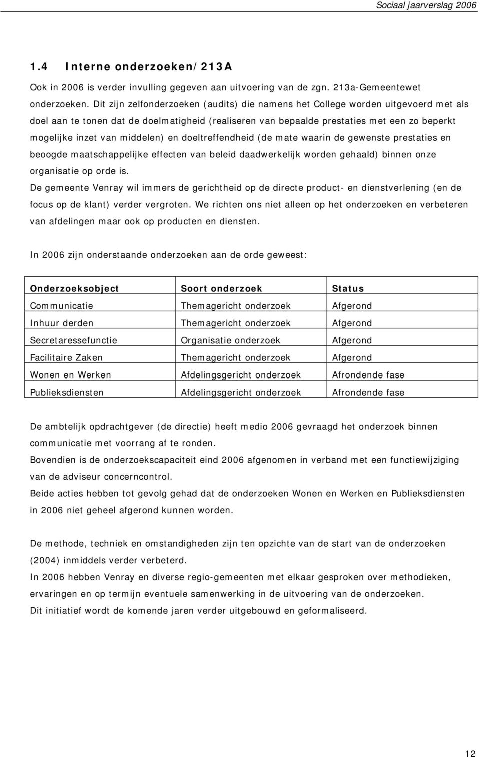 middelen) en doeltreffendheid (de mate waarin de gewenste prestaties en beoogde maatschappelijke effecten van beleid daadwerkelijk worden gehaald) binnen onze organisatie op orde is.