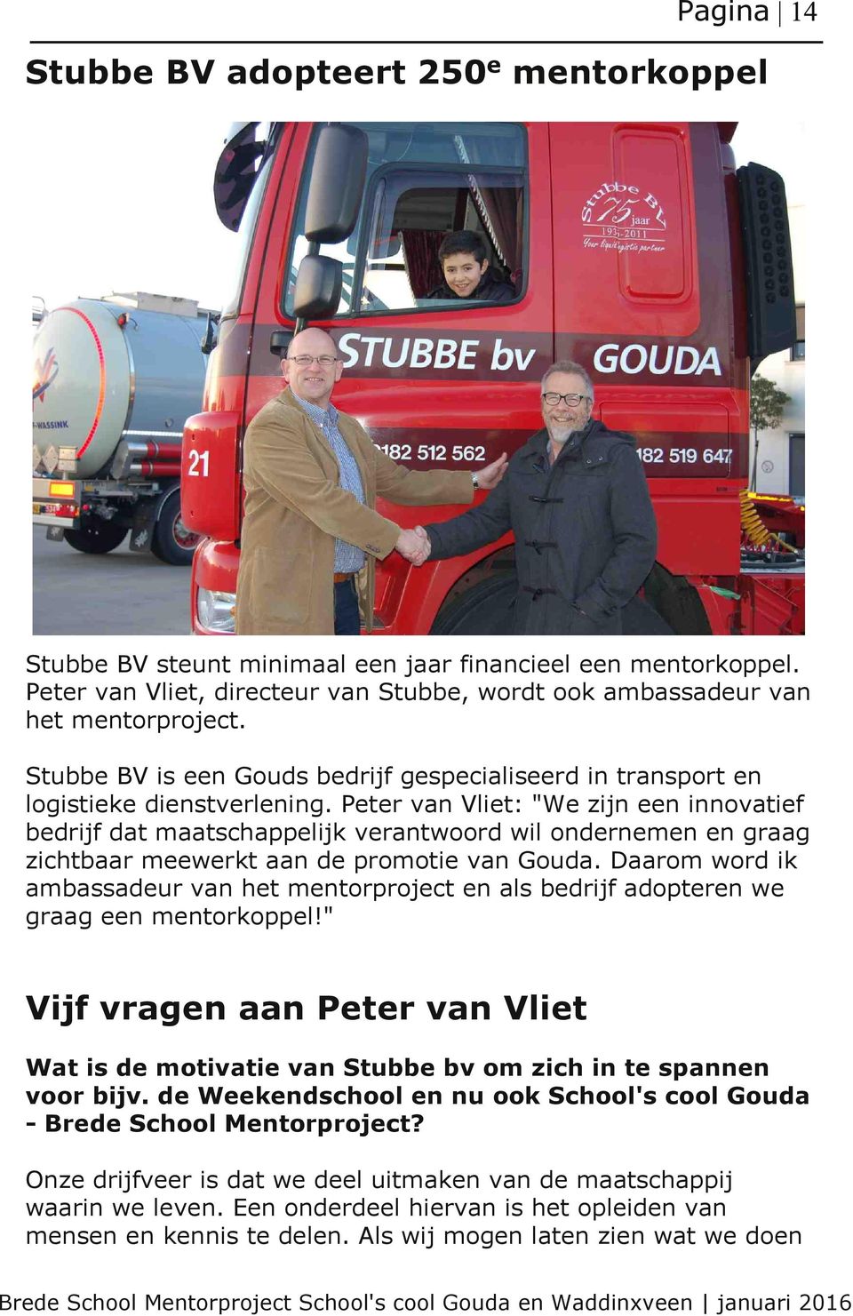 Peter van Vliet: "We zijn een innovatief bedrijf dat maatschappelijk verantwoord wil ondernemen en graag zichtbaar meewerkt aan de promotie van Gouda.