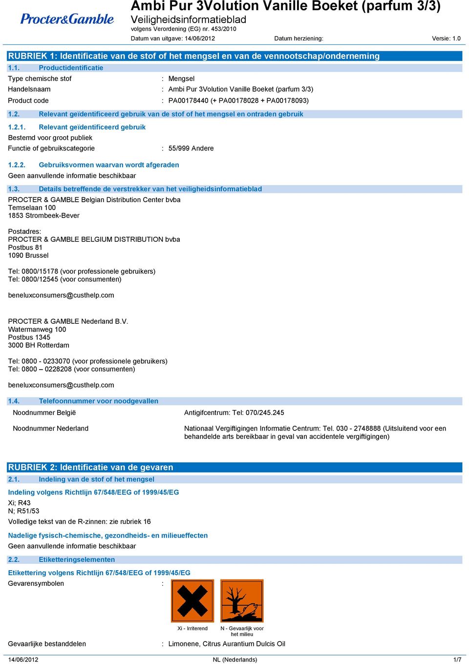 3. Details betreffende de verstrekker van het veiligheidsinformatieblad PROCTER & GAMBLE Belgian Distribution Center bvba Temselaan 100 1853 Strombeek-Bever Postadres: PROCTER & GAMBLE BELGIUM