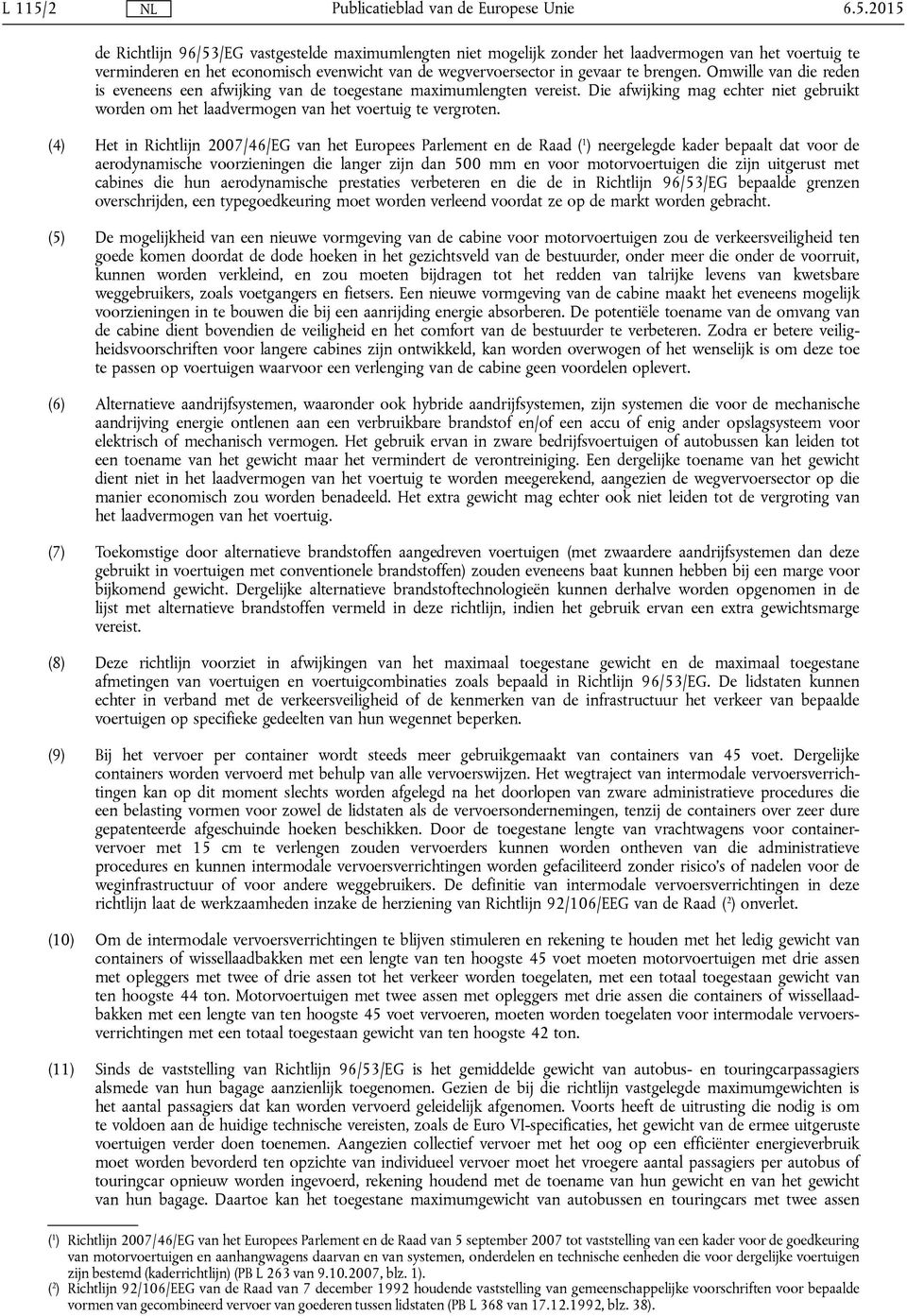 2015 de Richtlijn 96/53/EG vastgestelde maximumlengten niet mogelijk zonder het laadvermogen van het voertuig te verminderen en het economisch evenwicht van de wegvervoersector in gevaar te brengen.