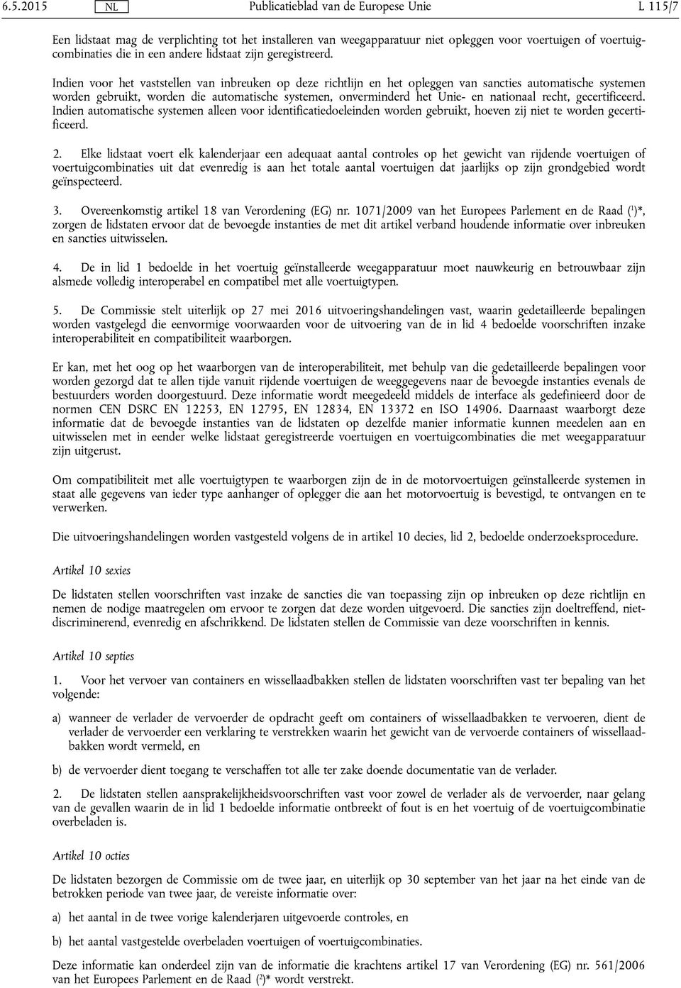 recht, gecertificeerd. Indien automatische systemen alleen voor identificatiedoeleinden worden gebruikt, hoeven zij niet te worden gecertificeerd. 2.