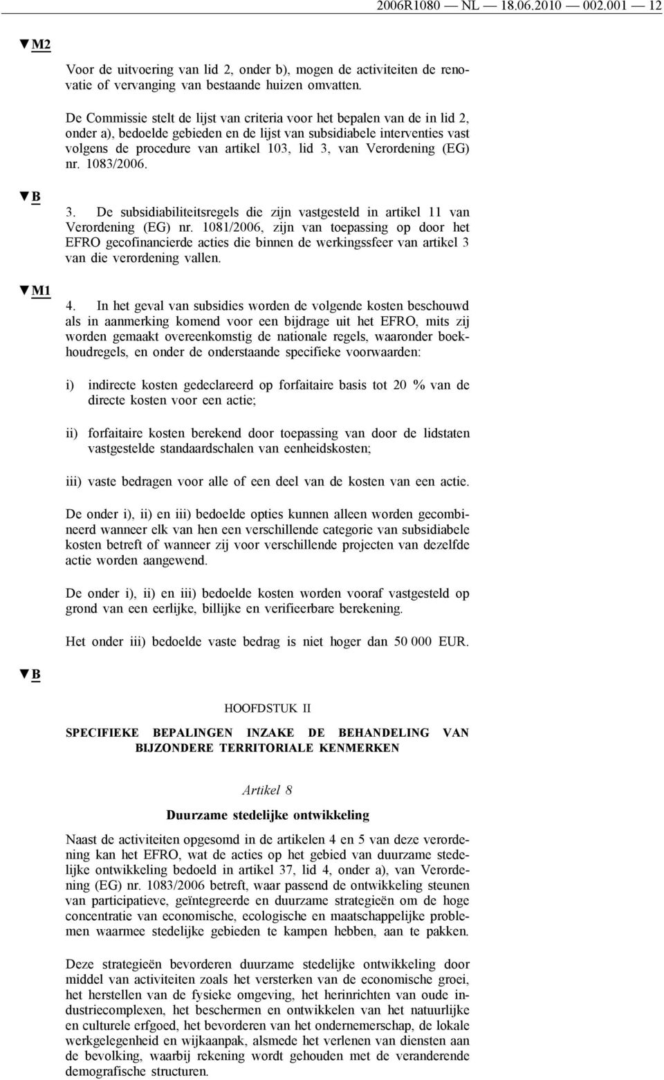 Verordening (EG) nr. 1083/2006. M1 3. De subsidiabiliteitsregels die zijn vastgesteld in artikel 11 van Verordening (EG) nr.