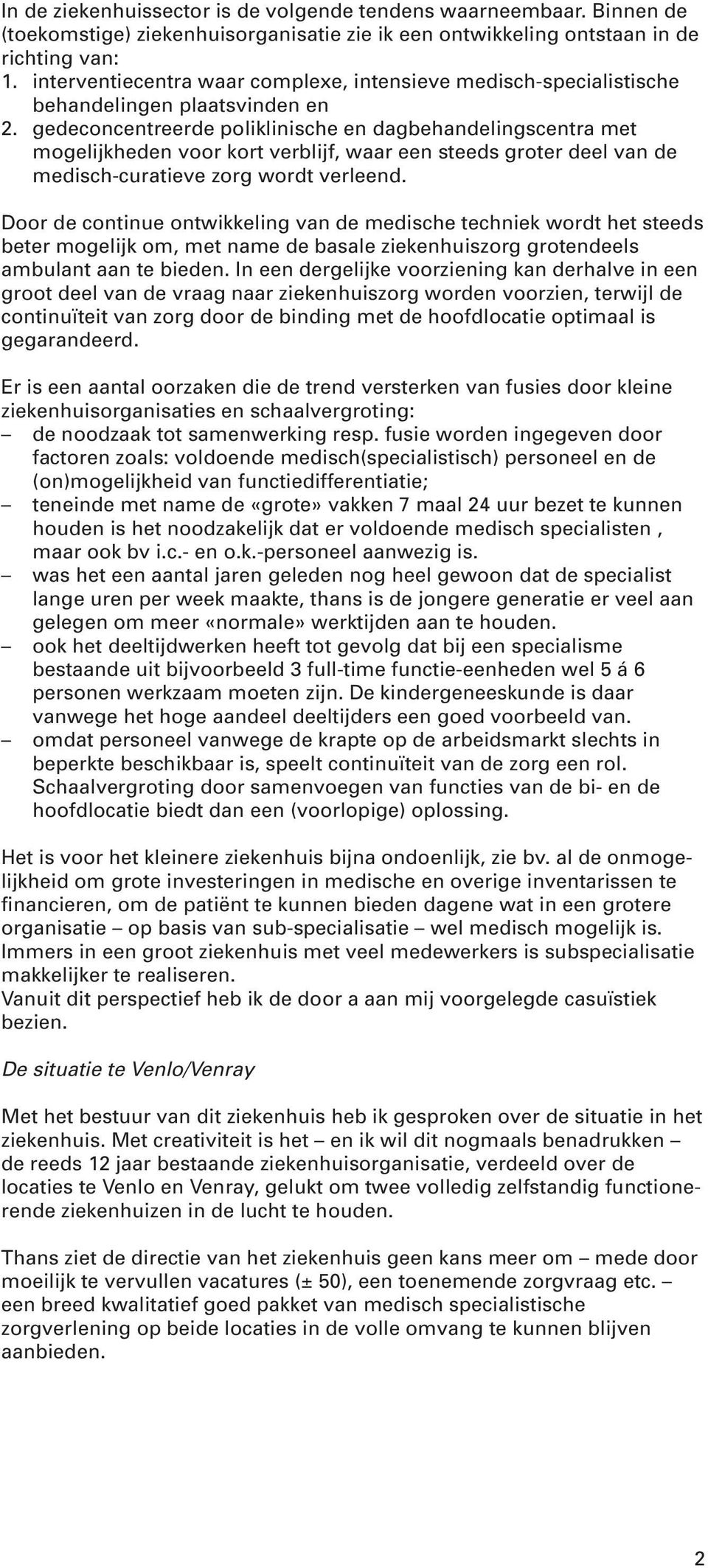 gedeconcentreerde poliklinische en dagbehandelingscentra met mogelijkheden voor kort verblijf, waar een steeds groter deel van de medisch-curatieve zorg wordt verleend.