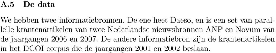 Nederlandse nieuwsbronnen ANP en Novum van de jaargangen 2006 en 2007.