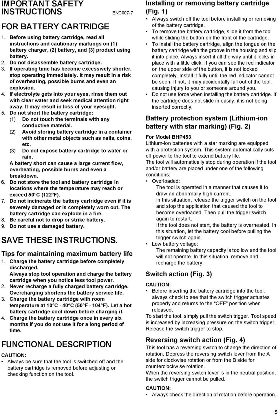 If operating time has become excessively shorter, stop operating immediately. It may result in a risk of overheating, possible burns and even an explosion. 4.