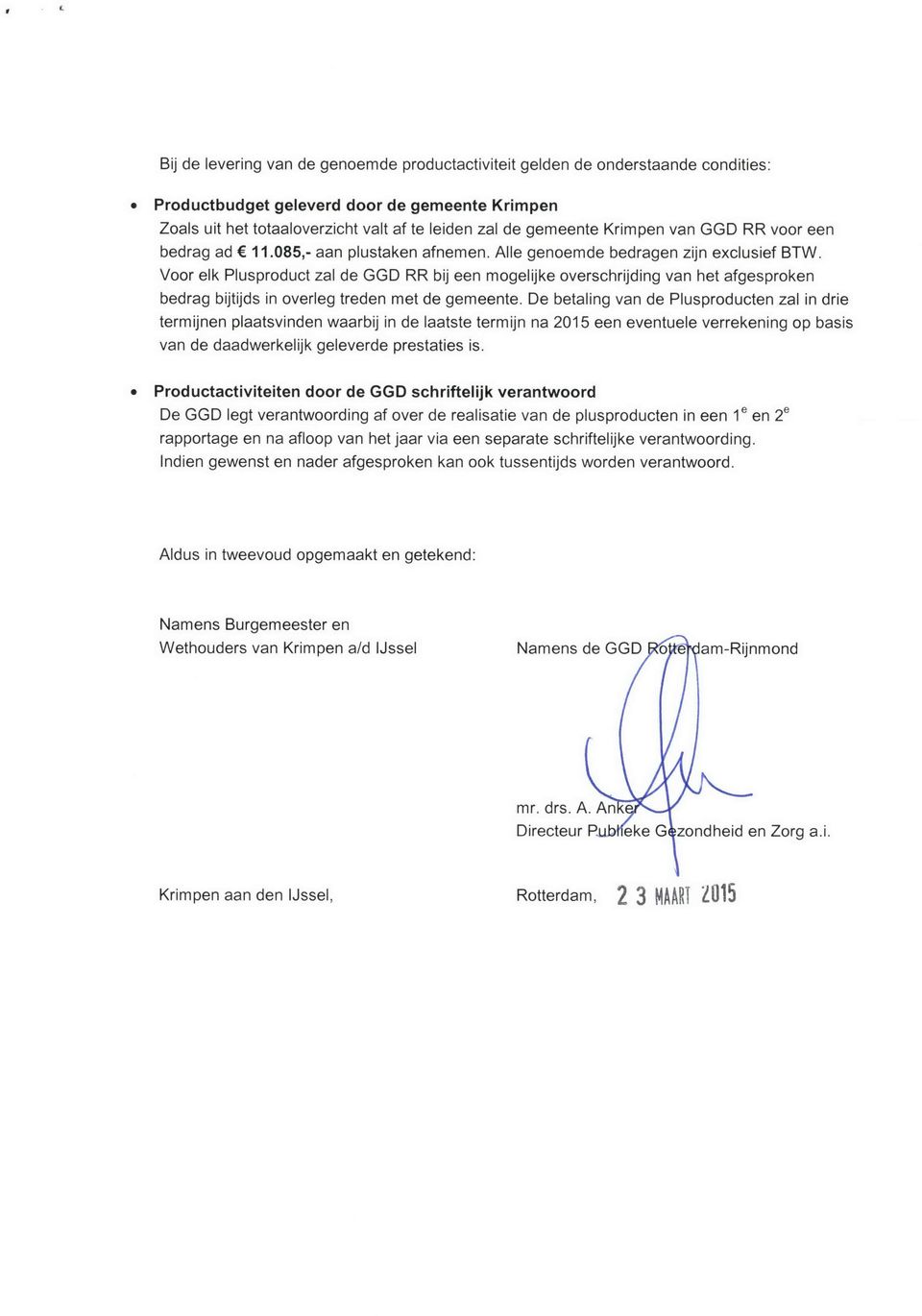 Voor elk Plusproduct zal de GGD RR bij een mogelijke overschrijding van het afgesproken bedrag bijtijds in overleg treden met de gemeente.