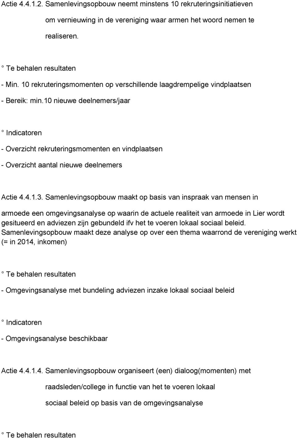 10 nieuwe deelnemers/jaar - Overzicht rekruteringsmomenten en vindplaatsen - Overzicht aantal nieuwe deelnemers Actie 4.4.1.3.