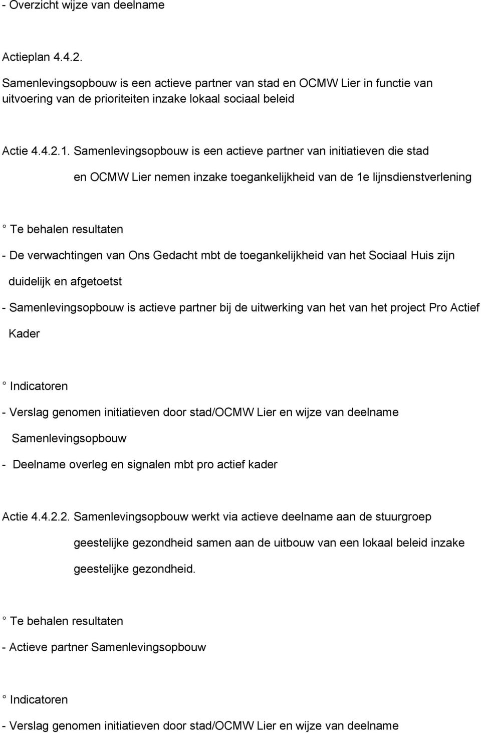 toegankelijkheid van het Sociaal Huis zijn duidelijk en afgetoetst - Samenlevingsopbouw is actieve partner bij de uitwerking van het van het project Pro Actief Kader - Verslag genomen initiatieven